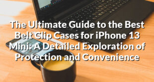 The Ultimate Guide to the Best Belt Clip Cases for iPhone 13 Mini: A Detailed Exploration of Protection and Convenience