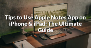 Tips to Use Apple Notes App on iPhone & iPad: The Ultimate Guide