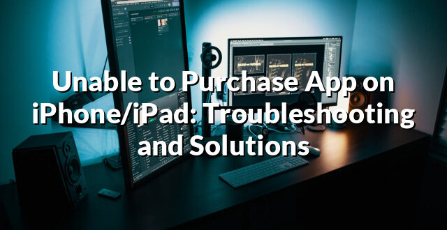 Unable to Purchase App on iPhone/iPad: Troubleshooting and Solutions