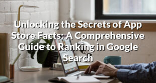 Unlocking the Secrets of App Store Facts: A Comprehensive Guide to Ranking in Google Search