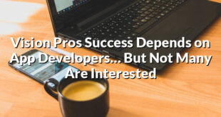 Vision Pros Success Depends on App Developers… But Not Many Are Interested