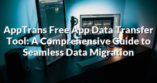 AppTrans Free App Data Transfer Tool: A Comprehensive Guide to Seamless Data Migration