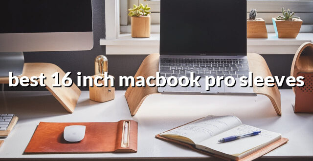 best 16 inch macbook pro sleeves