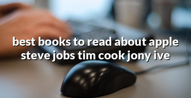 best books to read about apple steve jobs tim cook jony ive