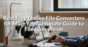 Best Free Online File Converters for Mac: Your Ultimate Guide to File Conversion