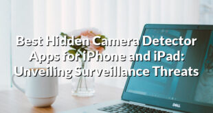 Best Hidden Camera Detector Apps for iPhone and iPad: Unveiling Surveillance Threats