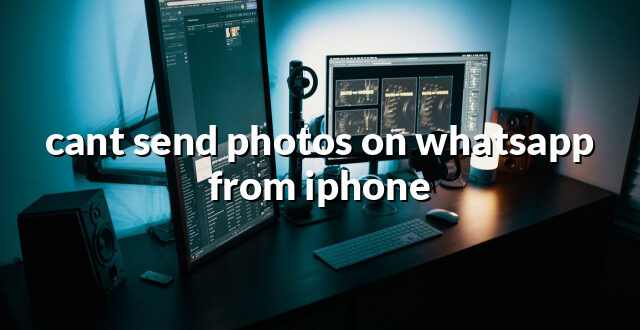 cant send photos on whatsapp from iphone
