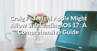 Craig Federighi Apple Might Allow Sideloading iOS 17: A Comprehensive Guide