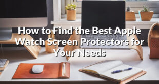 How to Find the Best Apple Watch Screen Protectors for Your Needs