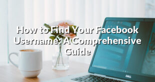 How to Find Your Facebook Username: A Comprehensive Guide