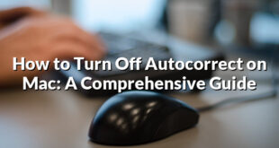 How to Turn Off Autocorrect on Mac: A Comprehensive Guide