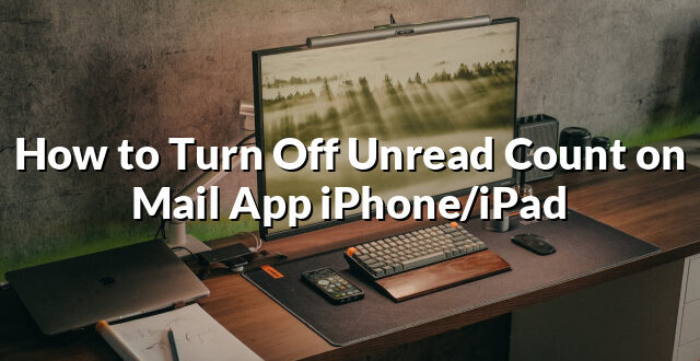 How to Turn Off Unread Count on Mail App iPhone/iPad