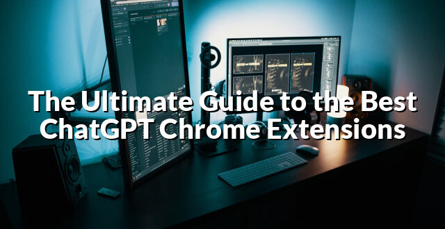 The Ultimate Guide to the Best ChatGPT Chrome Extensions