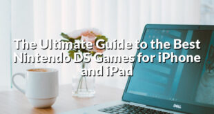 The Ultimate Guide to the Best Nintendo DS Games for iPhone and iPad