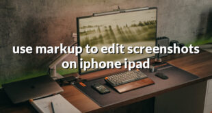 use markup to edit screenshots on iphone ipad