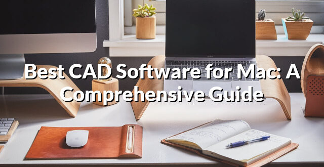 Best CAD Software for Mac: A Comprehensive Guide