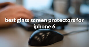 best glass screen protectors for iphone 6