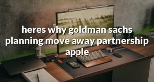 heres why goldman sachs planning move away partnership apple