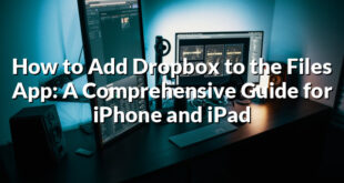 How to Add Dropbox to the Files App: A Comprehensive Guide for iPhone and iPad