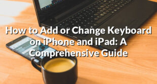 How to Add or Change Keyboard on iPhone and iPad: A Comprehensive Guide