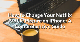 How to Change Your Netflix Profile Picture on iPhone: A Comprehensive Guide