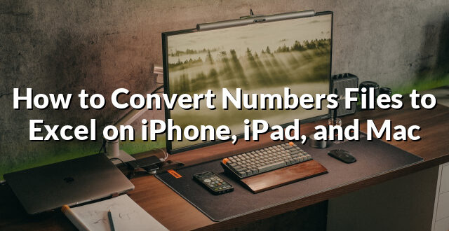 How to Convert Numbers Files to Excel on iPhone, iPad, and Mac