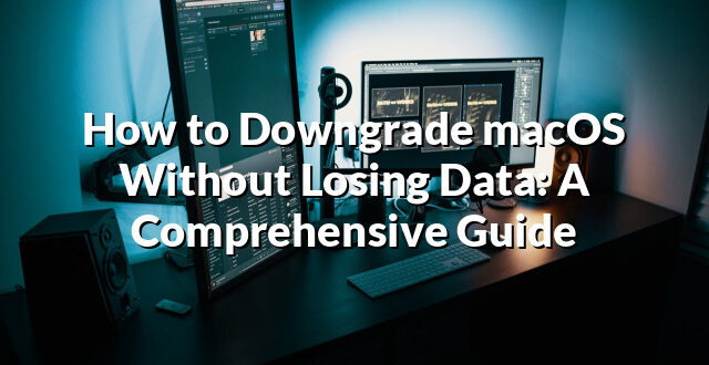 How to Downgrade macOS Without Losing Data: A Comprehensive Guide