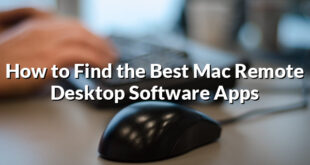 How to Find the Best Mac Remote Desktop Software Apps