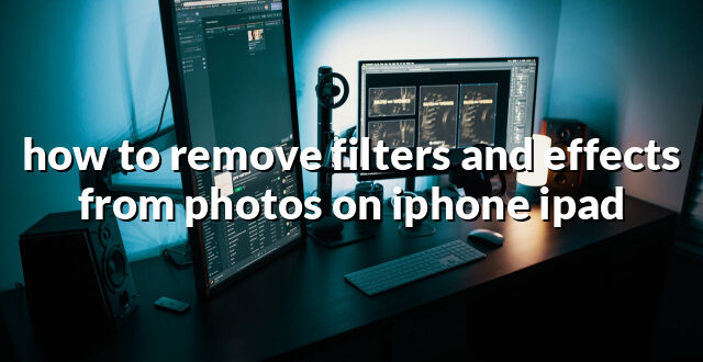 how to remove filters and effects from photos on iphone ipad