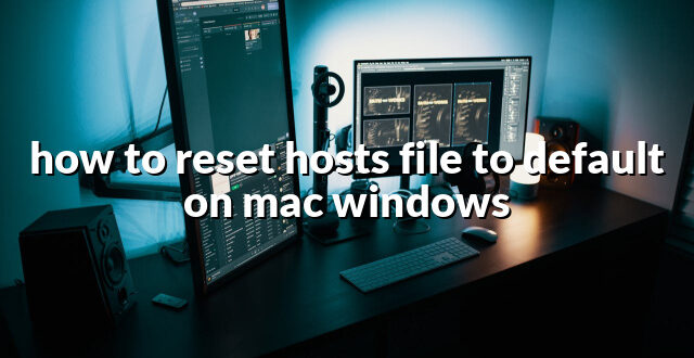 how to reset hosts file to default on mac windows