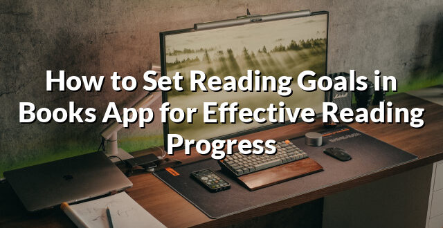 How to Set Reading Goals in Books App for Effective Reading Progress