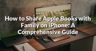 How to Share Apple Books with Family on iPhone: A Comprehensive Guide