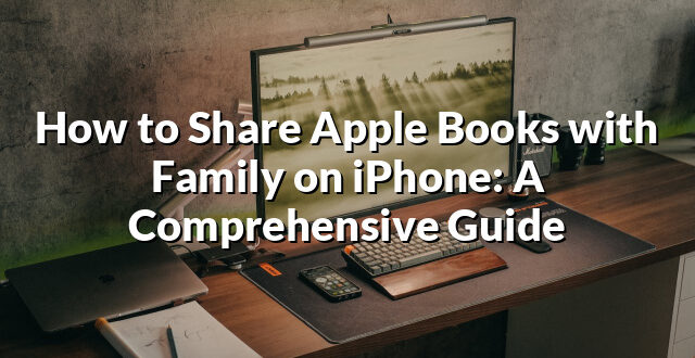 How to Share Apple Books with Family on iPhone: A Comprehensive Guide