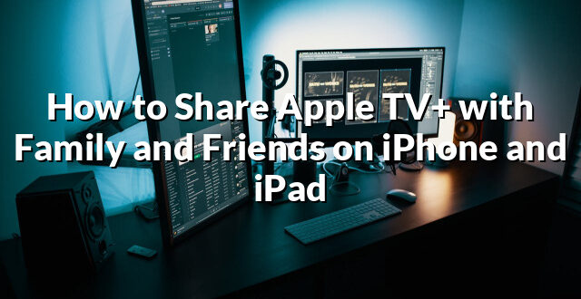 How to Share Apple TV+ with Family and Friends on iPhone and iPad