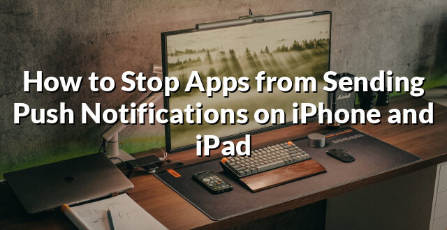 How to Stop Apps from Sending Push Notifications on iPhone and iPad