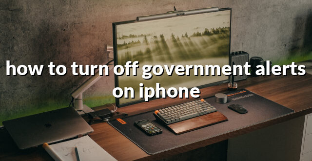 how to turn off government alerts on iphone