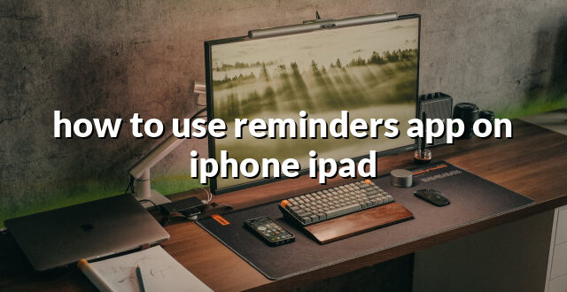 how to use reminders app on iphone ipad