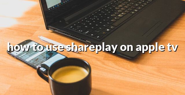 how to use shareplay on apple tv