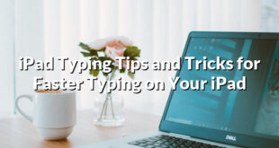 iPad Typing Tips and Tricks for Faster Typing on Your iPad