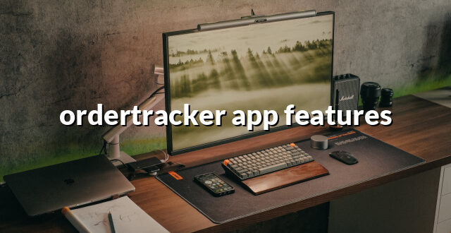 ordertracker app features