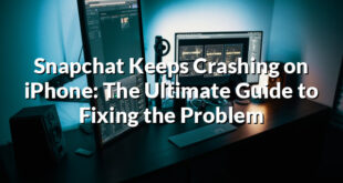 Snapchat Keeps Crashing on iPhone: The Ultimate Guide to Fixing the Problem