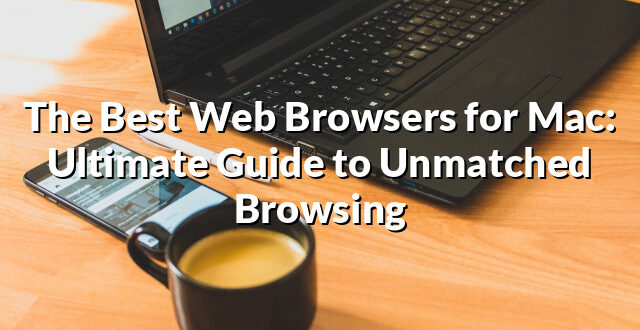 The Best Web Browsers for Mac: Ultimate Guide to Unmatched Browsing