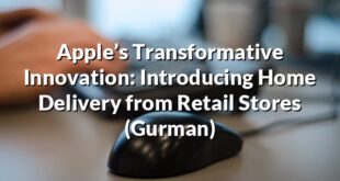 Apple’s Transformative Innovation: Introducing Home Delivery from Retail Stores (Gurman)