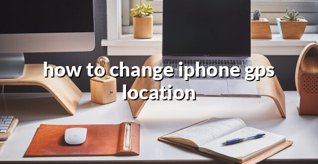 how to change iphone gps location