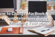 How to Change MacBook Name: A Comprehensive Guide to Renaming Your Mac