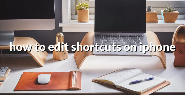 how to edit shortcuts on iphone