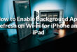 How to Enable Background App Refresh on Wi-Fi for iPhone and iPad