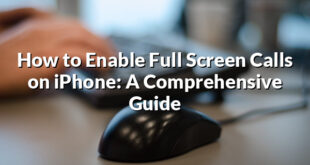 How to Enable Full Screen Calls on iPhone: A Comprehensive Guide