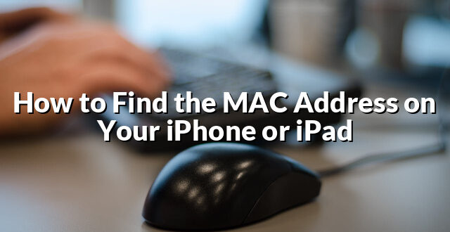 How to Find the MAC Address on Your iPhone or iPad