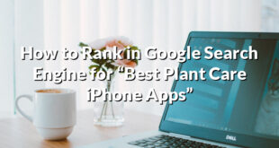 How to Rank in Google Search Engine for “Best Plant Care iPhone Apps”